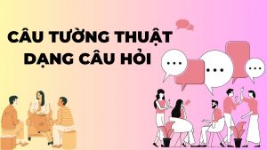 Câu tường thuật dạng câu hỏi