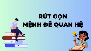 Rút gọn mệnh đề quan hệ trong tiếng Anh