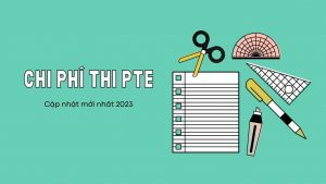 Chi phí thi PTE mới nhất