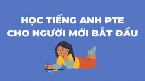 Học tiếng Anh PTE cho người mới bắt đầu