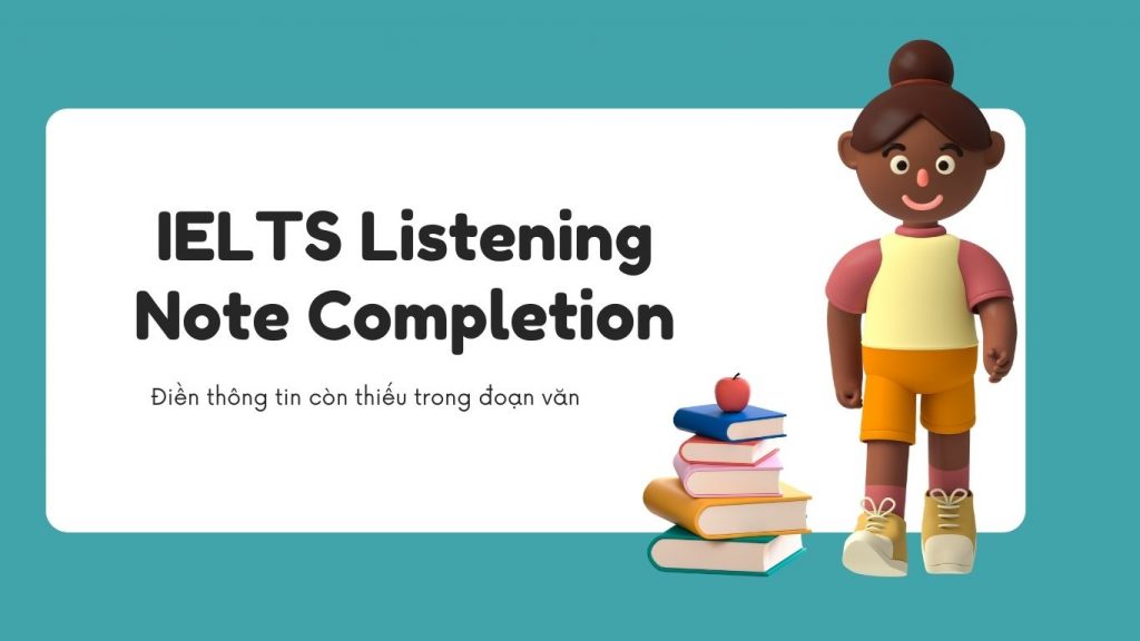 IELTS Listening Note Completion là gì